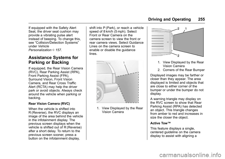 GMC ACADIA 2017 Owners Guide GMC Acadia/Acadia Denali Owner Manual (GMNA-Localizing-U.S./Canada/
Mexico-9803770) - 2017 - crc - 7/12/16
Driving and Operating 255
If equipped with the Safety Alert
Seat, the driver seat cushion may