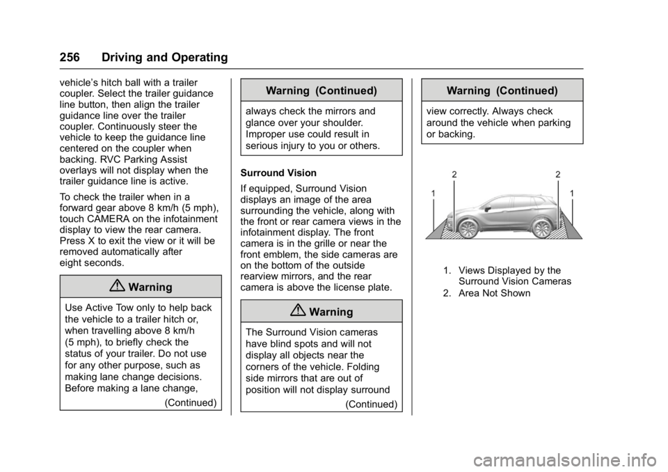 GMC ACADIA 2017 User Guide GMC Acadia/Acadia Denali Owner Manual (GMNA-Localizing-U.S./Canada/
Mexico-9803770) - 2017 - crc - 7/12/16
256 Driving and Operating
vehicle’s hitch ball with a trailer
coupler. Select the trailer g