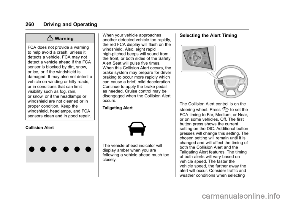 GMC ACADIA 2017 Owners Guide GMC Acadia/Acadia Denali Owner Manual (GMNA-Localizing-U.S./Canada/
Mexico-9803770) - 2017 - crc - 7/12/16
260 Driving and Operating
{Warning
FCA does not provide a warning
to help avoid a crash, unle