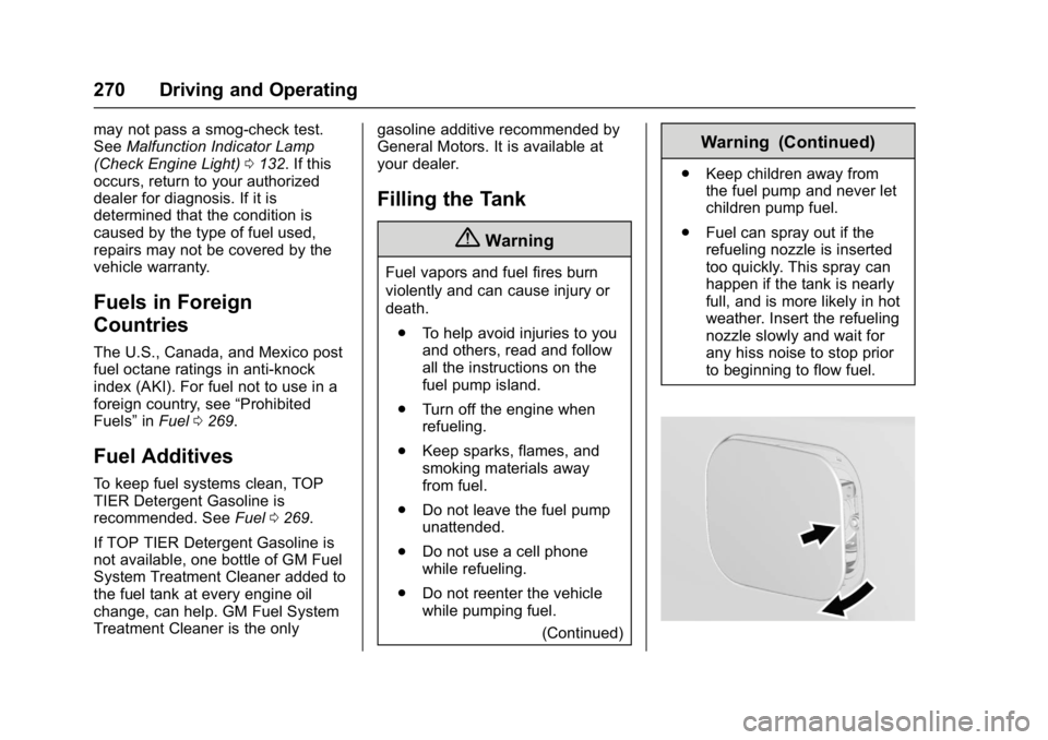 GMC ACADIA 2017  Owners Manual GMC Acadia/Acadia Denali Owner Manual (GMNA-Localizing-U.S./Canada/
Mexico-9803770) - 2017 - crc - 7/12/16
270 Driving and Operating
may not pass a smog-check test.
SeeMalfunction Indicator Lamp
(Chec