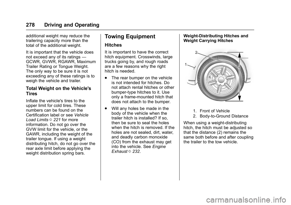 GMC ACADIA 2017  Owners Manual GMC Acadia/Acadia Denali Owner Manual (GMNA-Localizing-U.S./Canada/
Mexico-9803770) - 2017 - crc - 7/12/16
278 Driving and Operating
additional weight may reduce the
trailering capacity more than the
