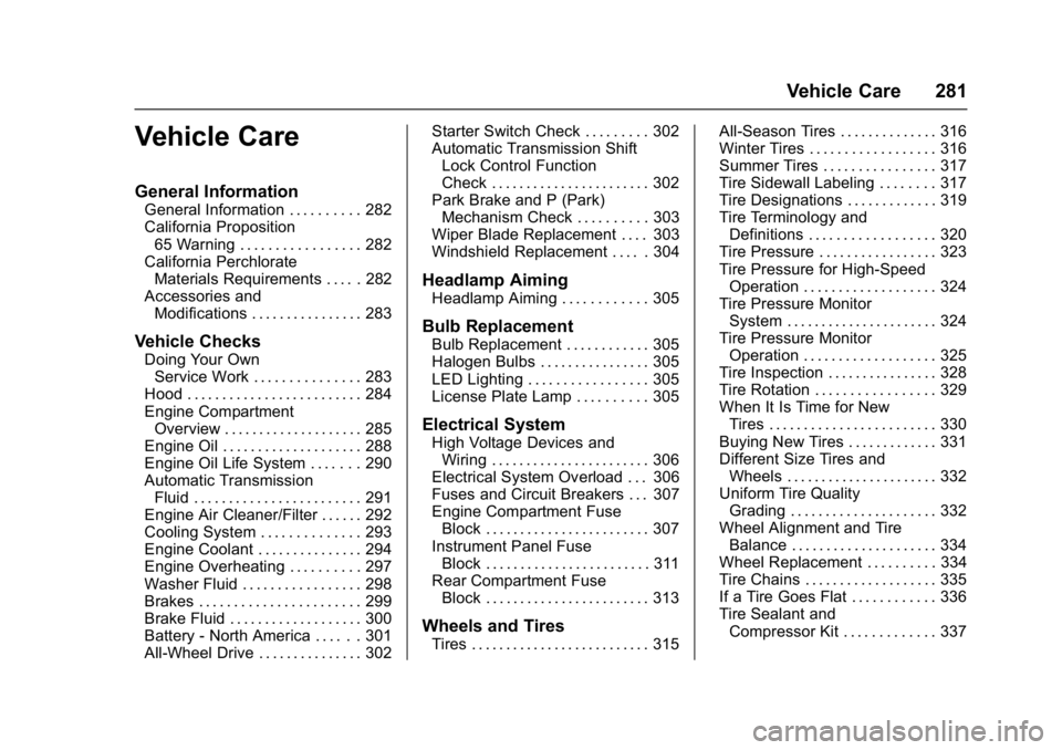 GMC ACADIA 2017 Owners Guide GMC Acadia/Acadia Denali Owner Manual (GMNA-Localizing-U.S./Canada/
Mexico-9803770) - 2017 - crc - 7/12/16
Vehicle Care 281
Vehicle Care
General Information
General Information . . . . . . . . . . 282 GMC ACADIA 2017 Owners Guide GMC Acadia/Acadia Denali Owner Manual (GMNA-Localizing-U.S./Canada/
Mexico-9803770) - 2017 - crc - 7/12/16
Vehicle Care 281
Vehicle Care
General Information
General Information . . . . . . . . . . 282