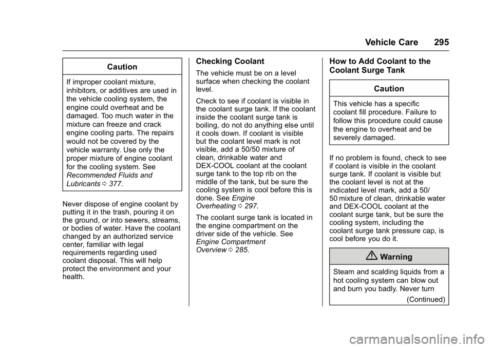 GMC ACADIA 2017 Owners Guide GMC Acadia/Acadia Denali Owner Manual (GMNA-Localizing-U.S./Canada/
Mexico-9803770) - 2017 - crc - 7/12/16
Vehicle Care 295
Caution
If improper coolant mixture,
inhibitors, or additives are used in
th GMC ACADIA 2017 Owners Guide GMC Acadia/Acadia Denali Owner Manual (GMNA-Localizing-U.S./Canada/
Mexico-9803770) - 2017 - crc - 7/12/16
Vehicle Care 295
Caution
If improper coolant mixture,
inhibitors, or additives are used in
th