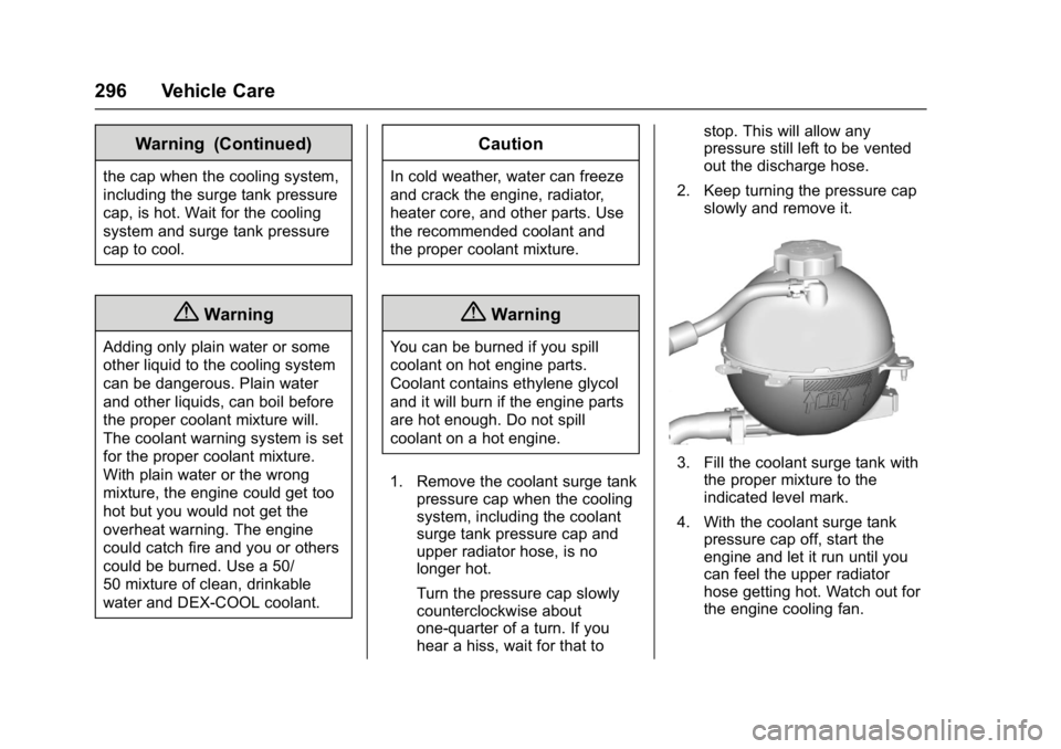 GMC ACADIA 2017  Owners Manual GMC Acadia/Acadia Denali Owner Manual (GMNA-Localizing-U.S./Canada/
Mexico-9803770) - 2017 - crc - 7/12/16
296 Vehicle Care
Warning (Continued)
the cap when the cooling system,
including the surge tan