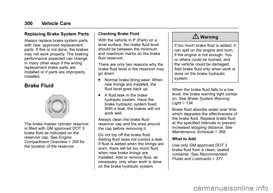 GMC ACADIA 2017 Owners Guide GMC Acadia/Acadia Denali Owner Manual (GMNA-Localizing-U.S./Canada/
Mexico-9803770) - 2017 - crc - 7/12/16
300 Vehicle Care
Replacing Brake System Parts
Always replace brake system parts
with new, app GMC ACADIA 2017 Owners Guide GMC Acadia/Acadia Denali Owner Manual (GMNA-Localizing-U.S./Canada/
Mexico-9803770) - 2017 - crc - 7/12/16
300 Vehicle Care
Replacing Brake System Parts
Always replace brake system parts
with new, app