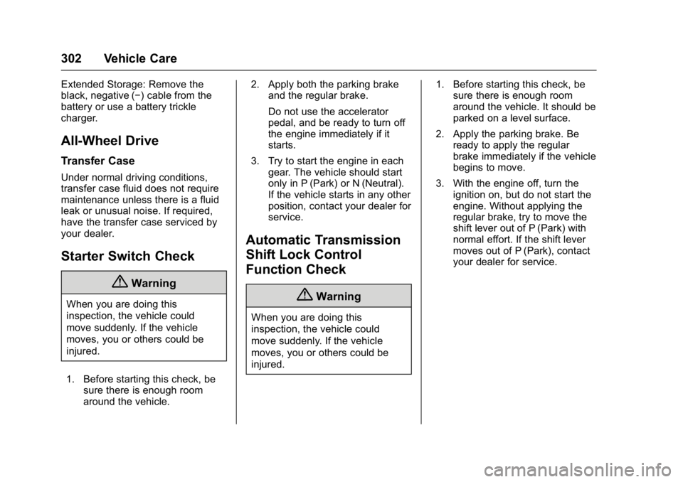 GMC ACADIA 2017  Owners Manual GMC Acadia/Acadia Denali Owner Manual (GMNA-Localizing-U.S./Canada/
Mexico-9803770) - 2017 - crc - 7/12/16
302 Vehicle Care
Extended Storage: Remove the
black, negative (−) cable from the
battery or