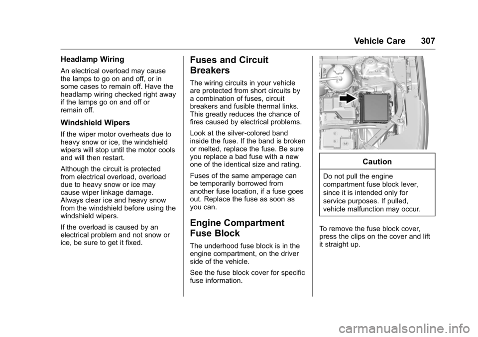 GMC ACADIA 2017  Owners Manual GMC Acadia/Acadia Denali Owner Manual (GMNA-Localizing-U.S./Canada/
Mexico-9803770) - 2017 - crc - 7/12/16
Vehicle Care 307
Headlamp Wiring
An electrical overload may cause
the lamps to go on and off,