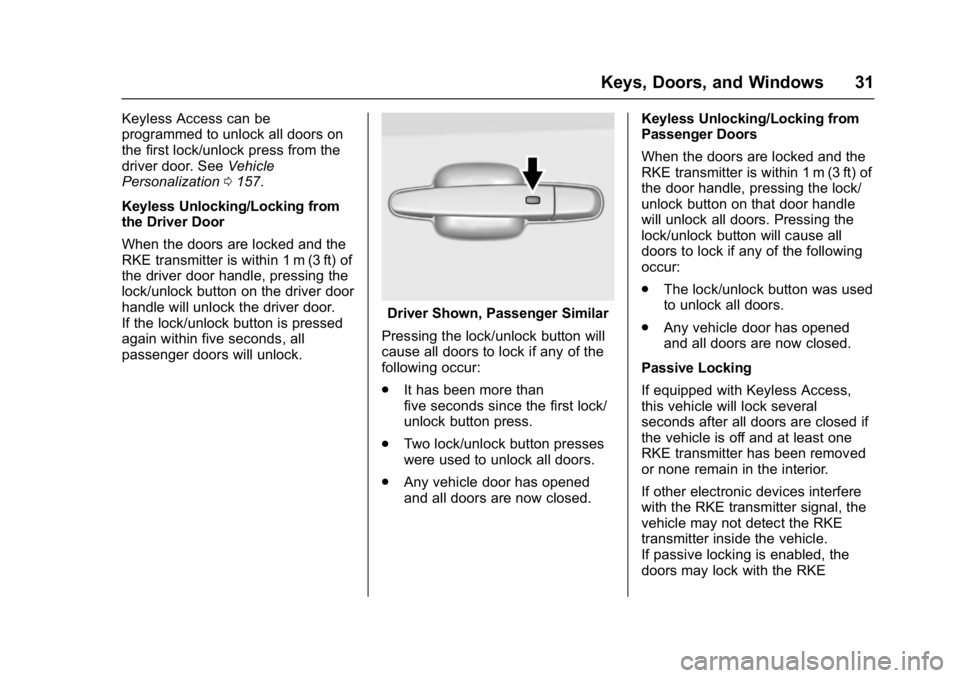 GMC ACADIA 2017 Owners Manual GMC Acadia/Acadia Denali Owner Manual (GMNA-Localizing-U.S./Canada/
Mexico-9803770) - 2017 - crc - 7/12/16
Keys, Doors, and Windows 31
Keyless Access can be
programmed to unlock all doors on
the first GMC ACADIA 2017 Owners Manual GMC Acadia/Acadia Denali Owner Manual (GMNA-Localizing-U.S./Canada/
Mexico-9803770) - 2017 - crc - 7/12/16
Keys, Doors, and Windows 31
Keyless Access can be
programmed to unlock all doors on
the first