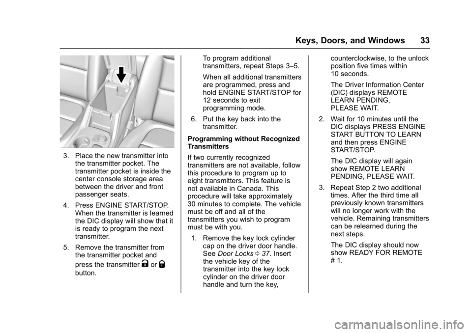 GMC ACADIA 2017 Owners Manual GMC Acadia/Acadia Denali Owner Manual (GMNA-Localizing-U.S./Canada/
Mexico-9803770) - 2017 - crc - 7/12/16
Keys, Doors, and Windows 33
3. Place the new transmitter intothe transmitter pocket. The
tran GMC ACADIA 2017 Owners Manual GMC Acadia/Acadia Denali Owner Manual (GMNA-Localizing-U.S./Canada/
Mexico-9803770) - 2017 - crc - 7/12/16
Keys, Doors, and Windows 33
3. Place the new transmitter intothe transmitter pocket. The
tran