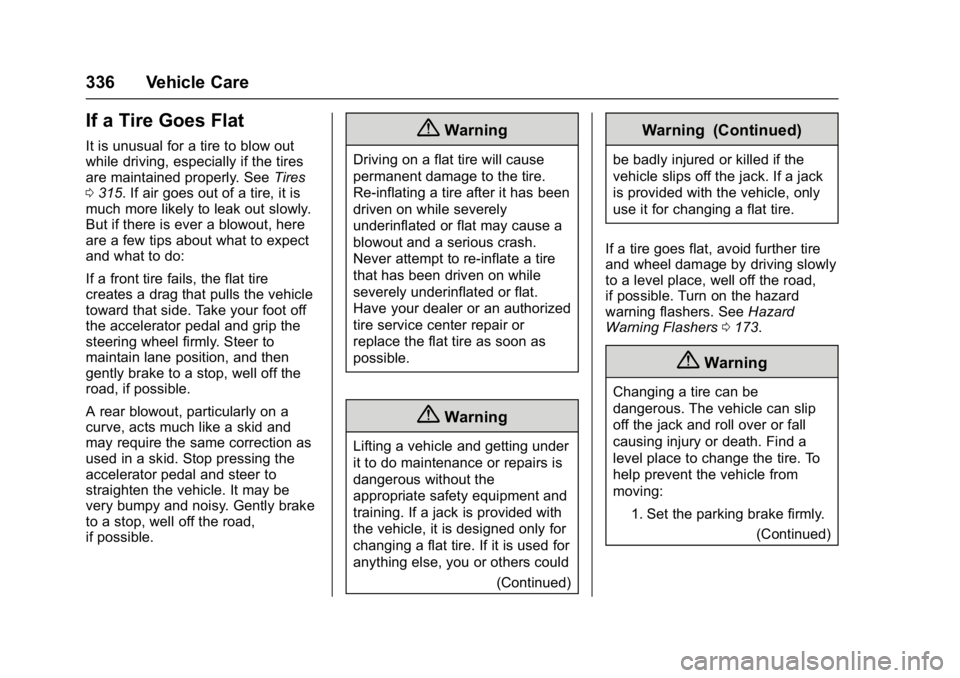 GMC ACADIA 2017 Owners Manual GMC Acadia/Acadia Denali Owner Manual (GMNA-Localizing-U.S./Canada/
Mexico-9803770) - 2017 - crc - 7/12/16
336 Vehicle Care
If a Tire Goes Flat
It is unusual for a tire to blow out
while driving, espe GMC ACADIA 2017 Owners Manual GMC Acadia/Acadia Denali Owner Manual (GMNA-Localizing-U.S./Canada/
Mexico-9803770) - 2017 - crc - 7/12/16
336 Vehicle Care
If a Tire Goes Flat
It is unusual for a tire to blow out
while driving, espe