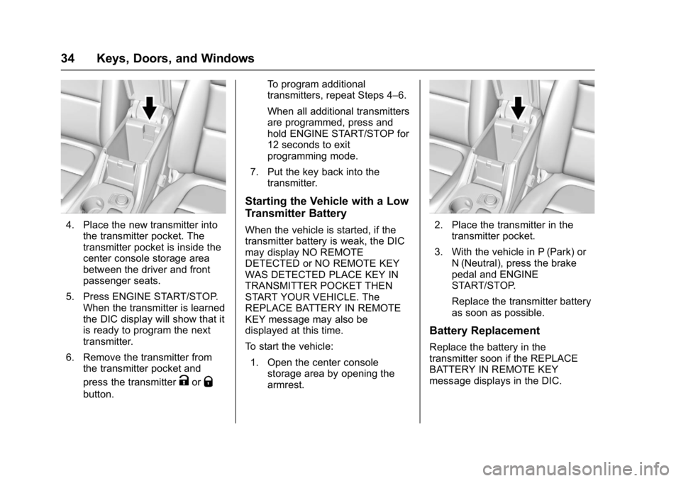 GMC ACADIA 2017 Owners Manual GMC Acadia/Acadia Denali Owner Manual (GMNA-Localizing-U.S./Canada/
Mexico-9803770) - 2017 - crc - 7/12/16
34 Keys, Doors, and Windows
4. Place the new transmitter intothe transmitter pocket. The
tran GMC ACADIA 2017 Owners Manual GMC Acadia/Acadia Denali Owner Manual (GMNA-Localizing-U.S./Canada/
Mexico-9803770) - 2017 - crc - 7/12/16
34 Keys, Doors, and Windows
4. Place the new transmitter intothe transmitter pocket. The
tran