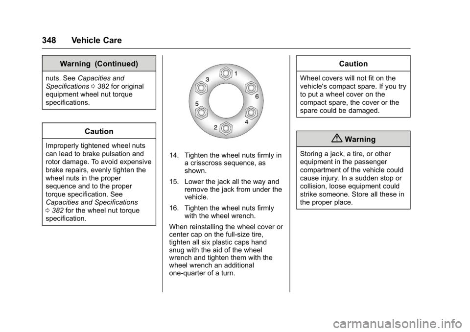 GMC ACADIA 2017  Owners Manual GMC Acadia/Acadia Denali Owner Manual (GMNA-Localizing-U.S./Canada/
Mexico-9803770) - 2017 - crc - 7/12/16
348 Vehicle Care
Warning (Continued)
nuts. SeeCapacities and
Specifications 0382 for original