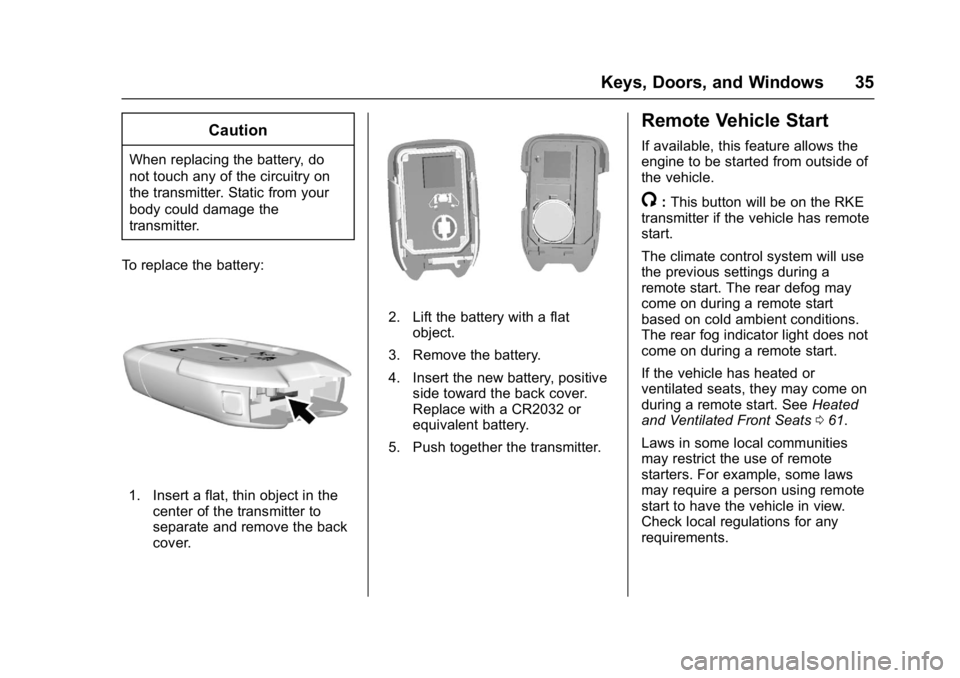 GMC ACADIA 2017 Owners Manual GMC Acadia/Acadia Denali Owner Manual (GMNA-Localizing-U.S./Canada/
Mexico-9803770) - 2017 - crc - 7/12/16
Keys, Doors, and Windows 35
Caution
When replacing the battery, do
not touch any of the circu GMC ACADIA 2017 Owners Manual GMC Acadia/Acadia Denali Owner Manual (GMNA-Localizing-U.S./Canada/
Mexico-9803770) - 2017 - crc - 7/12/16
Keys, Doors, and Windows 35
Caution
When replacing the battery, do
not touch any of the circu