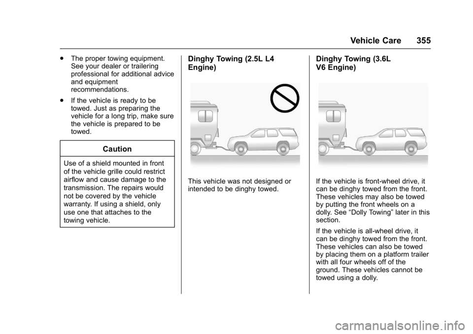 GMC ACADIA 2017 Owners Manual GMC Acadia/Acadia Denali Owner Manual (GMNA-Localizing-U.S./Canada/
Mexico-9803770) - 2017 - crc - 7/12/16
Vehicle Care 355
.The proper towing equipment.
See your dealer or trailering
professional for GMC ACADIA 2017 Owners Manual GMC Acadia/Acadia Denali Owner Manual (GMNA-Localizing-U.S./Canada/
Mexico-9803770) - 2017 - crc - 7/12/16
Vehicle Care 355
.The proper towing equipment.
See your dealer or trailering
professional for