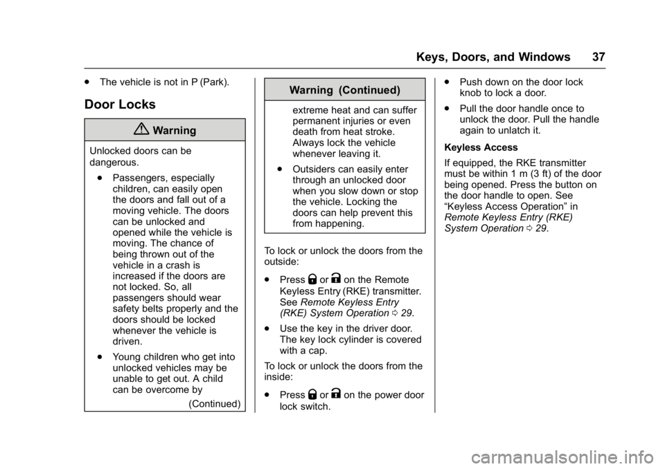 GMC ACADIA 2017  Owners Manual GMC Acadia/Acadia Denali Owner Manual (GMNA-Localizing-U.S./Canada/
Mexico-9803770) - 2017 - crc - 7/12/16
Keys, Doors, and Windows 37
.The vehicle is not in P (Park).
Door Locks
{Warning
Unlocked doo