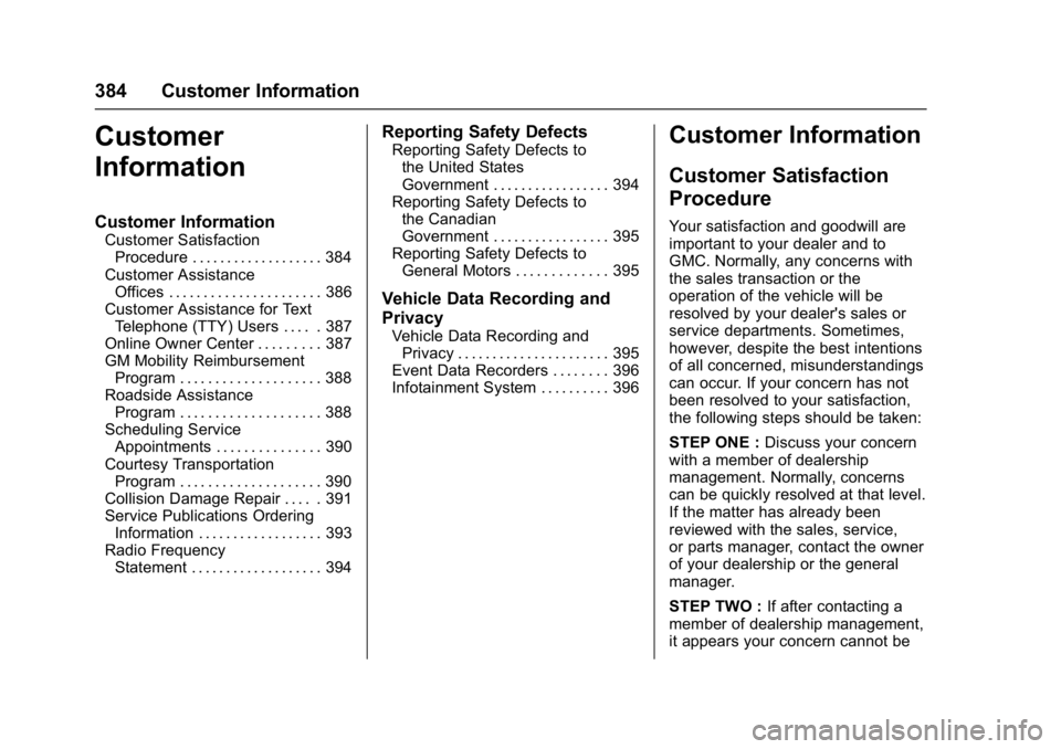 GMC ACADIA 2017 Service Manual GMC Acadia/Acadia Denali Owner Manual (GMNA-Localizing-U.S./Canada/
Mexico-9803770) - 2017 - crc - 7/12/16
384 Customer Information
Customer
Information
Customer Information
Customer SatisfactionProce