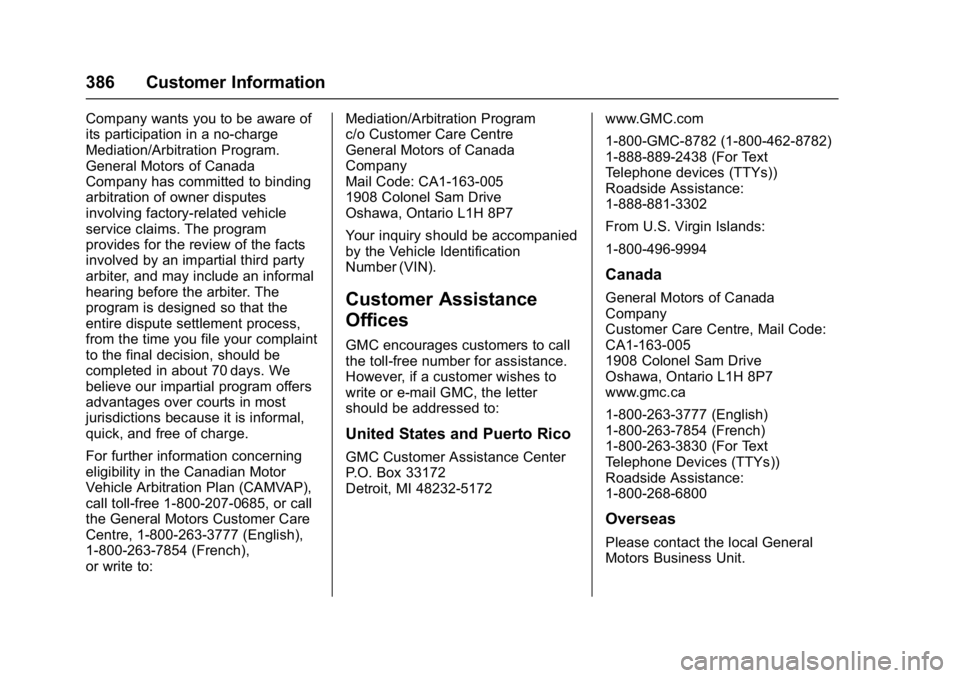 GMC ACADIA 2017 Owners Manual GMC Acadia/Acadia Denali Owner Manual (GMNA-Localizing-U.S./Canada/
Mexico-9803770) - 2017 - crc - 7/12/16
386 Customer Information
Company wants you to be aware of
its participation in a no-charge
Me GMC ACADIA 2017 Owners Manual GMC Acadia/Acadia Denali Owner Manual (GMNA-Localizing-U.S./Canada/
Mexico-9803770) - 2017 - crc - 7/12/16
386 Customer Information
Company wants you to be aware of
its participation in a no-charge
Me