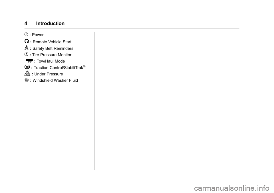 GMC ACADIA 2017 Owners Manual GMC Acadia/Acadia Denali Owner Manual (GMNA-Localizing-U.S./Canada/
Mexico-9803770) - 2017 - crc - 7/12/16
4 Introduction
}:Power
/:Remote Vehicle Start
>:Safety Belt Reminders
7: Tire Pressure Monito GMC ACADIA 2017 Owners Manual GMC Acadia/Acadia Denali Owner Manual (GMNA-Localizing-U.S./Canada/
Mexico-9803770) - 2017 - crc - 7/12/16
4 Introduction
}:Power
/:Remote Vehicle Start
>:Safety Belt Reminders
7: Tire Pressure Monito