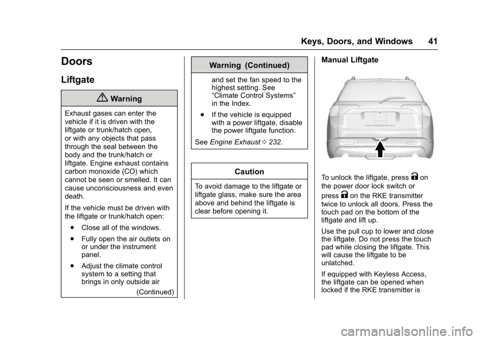GMC ACADIA 2017  Owners Manual GMC Acadia/Acadia Denali Owner Manual (GMNA-Localizing-U.S./Canada/
Mexico-9803770) - 2017 - crc - 7/12/16
Keys, Doors, and Windows 41
Doors
Liftgate
{Warning
Exhaust gases can enter the
vehicle if it