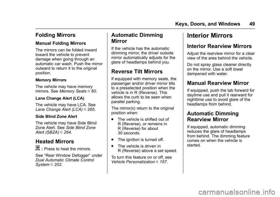 GMC ACADIA 2017 Service Manual GMC Acadia/Acadia Denali Owner Manual (GMNA-Localizing-U.S./Canada/
Mexico-9803770) - 2017 - crc - 7/12/16
Keys, Doors, and Windows 49
Folding Mirrors
Manual Folding Mirrors
The mirrors can be folded 