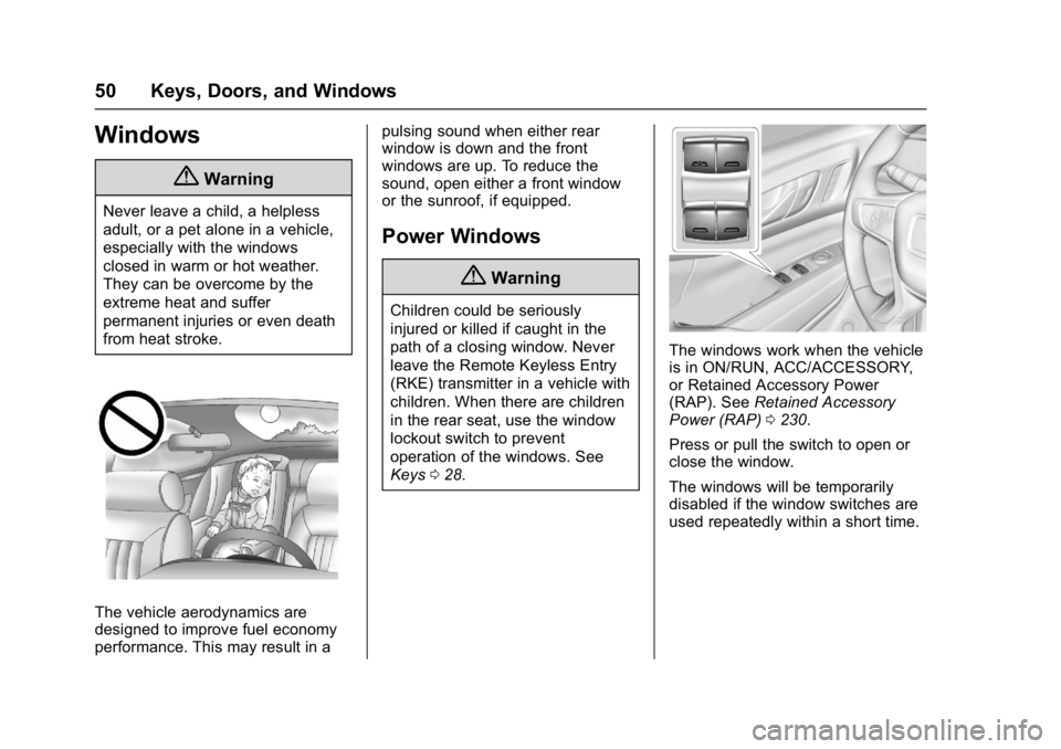 GMC ACADIA 2017 Owners Manual GMC Acadia/Acadia Denali Owner Manual (GMNA-Localizing-U.S./Canada/
Mexico-9803770) - 2017 - crc - 7/12/16
50 Keys, Doors, and Windows
Windows
{Warning
Never leave a child, a helpless
adult, or a pet GMC ACADIA 2017 Owners Manual GMC Acadia/Acadia Denali Owner Manual (GMNA-Localizing-U.S./Canada/
Mexico-9803770) - 2017 - crc - 7/12/16
50 Keys, Doors, and Windows
Windows
{Warning
Never leave a child, a helpless
adult, or a pet