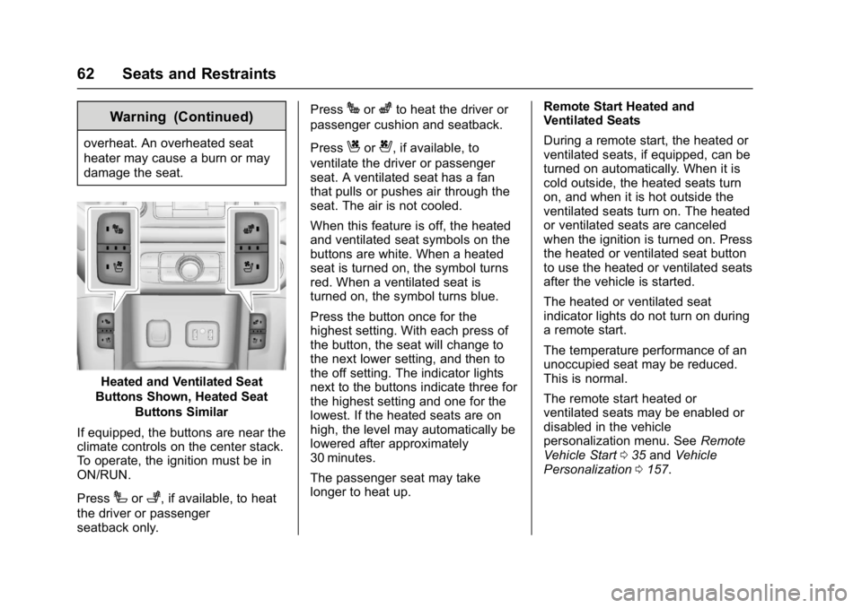 GMC ACADIA 2017  Owners Manual GMC Acadia/Acadia Denali Owner Manual (GMNA-Localizing-U.S./Canada/
Mexico-9803770) - 2017 - crc - 7/12/16
62 Seats and Restraints
Warning (Continued)
overheat. An overheated seat
heater may cause a b