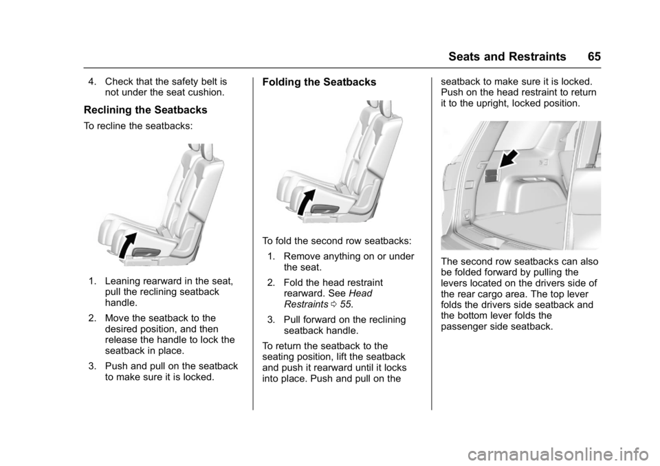 GMC ACADIA 2017 Repair Manual GMC Acadia/Acadia Denali Owner Manual (GMNA-Localizing-U.S./Canada/
Mexico-9803770) - 2017 - crc - 7/12/16
Seats and Restraints 65
4. Check that the safety belt isnot under the seat cushion.
Reclining GMC ACADIA 2017 Repair Manual GMC Acadia/Acadia Denali Owner Manual (GMNA-Localizing-U.S./Canada/
Mexico-9803770) - 2017 - crc - 7/12/16
Seats and Restraints 65
4. Check that the safety belt isnot under the seat cushion.
Reclining