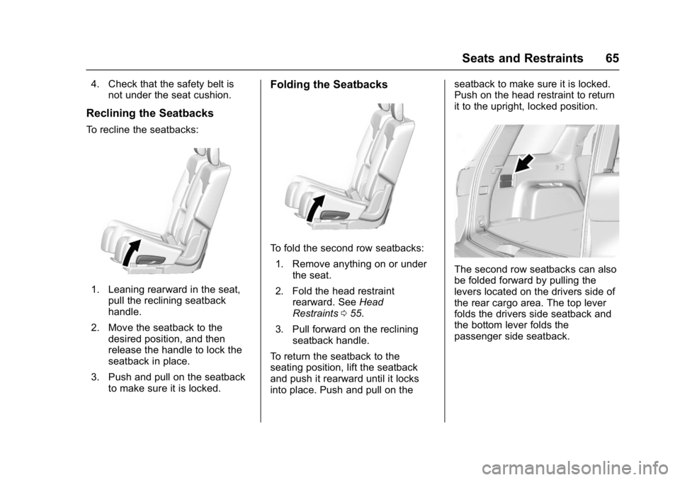 GMC ACADIA 2017  Owners Manual GMC Acadia/Acadia Denali Owner Manual (GMNA-Localizing-U.S./Canada/
Mexico-9803770) - 2017 - crc - 7/12/16
Seats and Restraints 65
4. Check that the safety belt isnot under the seat cushion.
Reclining