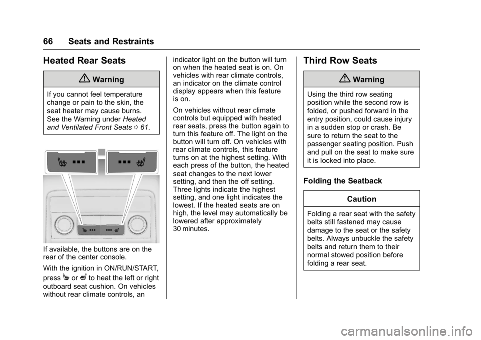 GMC ACADIA 2017  Owners Manual GMC Acadia/Acadia Denali Owner Manual (GMNA-Localizing-U.S./Canada/
Mexico-9803770) - 2017 - crc - 7/12/16
66 Seats and Restraints
Heated Rear Seats
{Warning
If you cannot feel temperature
change or p