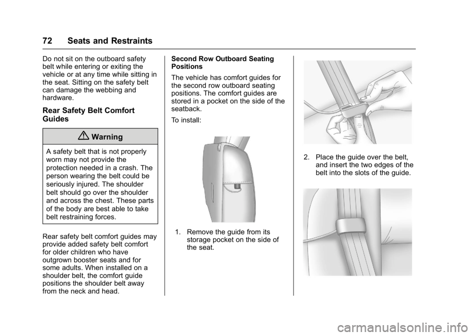 GMC ACADIA 2017 User Guide GMC Acadia/Acadia Denali Owner Manual (GMNA-Localizing-U.S./Canada/
Mexico-9803770) - 2017 - crc - 7/12/16
72 Seats and Restraints
Do not sit on the outboard safety
belt while entering or exiting the
