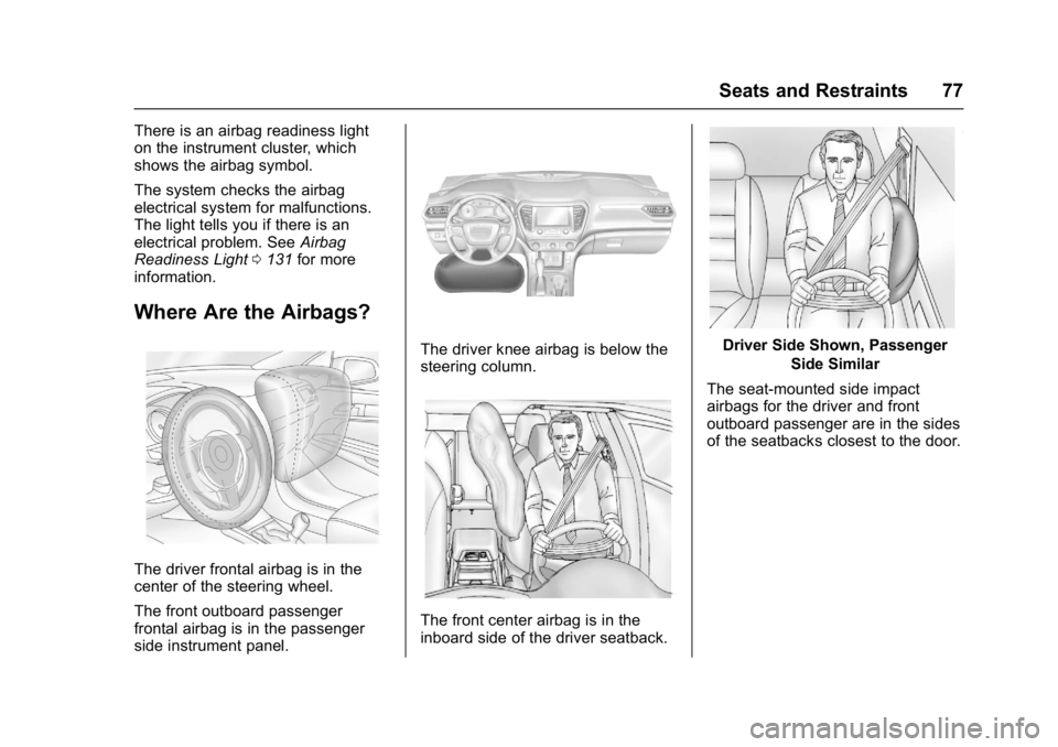 GMC ACADIA 2017 Manual PDF GMC Acadia/Acadia Denali Owner Manual (GMNA-Localizing-U.S./Canada/
Mexico-9803770) - 2017 - crc - 7/12/16
Seats and Restraints 77
There is an airbag readiness light
on the instrument cluster, which
s GMC ACADIA 2017 Manual PDF GMC Acadia/Acadia Denali Owner Manual (GMNA-Localizing-U.S./Canada/
Mexico-9803770) - 2017 - crc - 7/12/16
Seats and Restraints 77
There is an airbag readiness light
on the instrument cluster, which
s