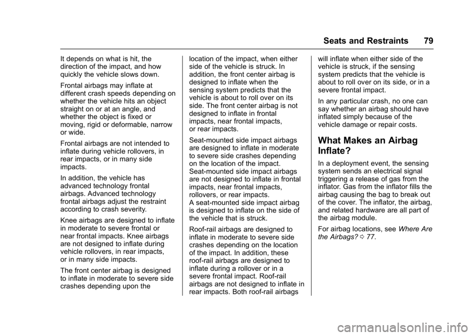GMC ACADIA 2017 Manual PDF GMC Acadia/Acadia Denali Owner Manual (GMNA-Localizing-U.S./Canada/
Mexico-9803770) - 2017 - crc - 7/12/16
Seats and Restraints 79
It depends on what is hit, the
direction of the impact, and how
quick GMC ACADIA 2017 Manual PDF GMC Acadia/Acadia Denali Owner Manual (GMNA-Localizing-U.S./Canada/
Mexico-9803770) - 2017 - crc - 7/12/16
Seats and Restraints 79
It depends on what is hit, the
direction of the impact, and how
quick