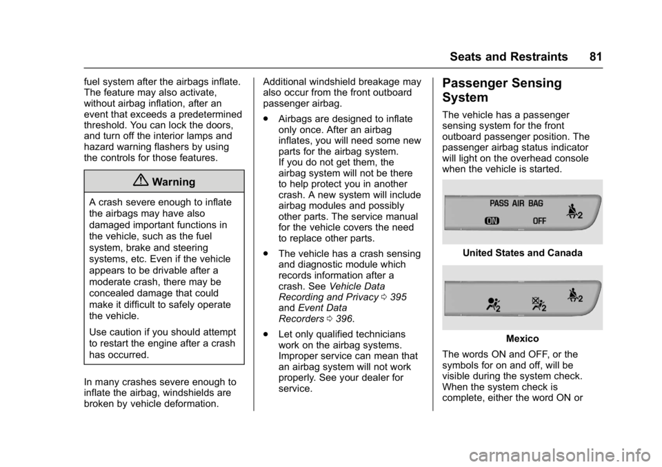 GMC ACADIA 2017 User Guide GMC Acadia/Acadia Denali Owner Manual (GMNA-Localizing-U.S./Canada/
Mexico-9803770) - 2017 - crc - 7/12/16
Seats and Restraints 81
fuel system after the airbags inflate.
The feature may also activate,