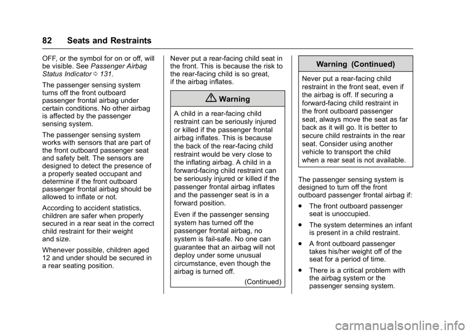 GMC ACADIA 2017 Owners Guide GMC Acadia/Acadia Denali Owner Manual (GMNA-Localizing-U.S./Canada/
Mexico-9803770) - 2017 - crc - 7/12/16
82 Seats and Restraints
OFF, or the symbol for on or off, will
be visible. SeePassenger Airba