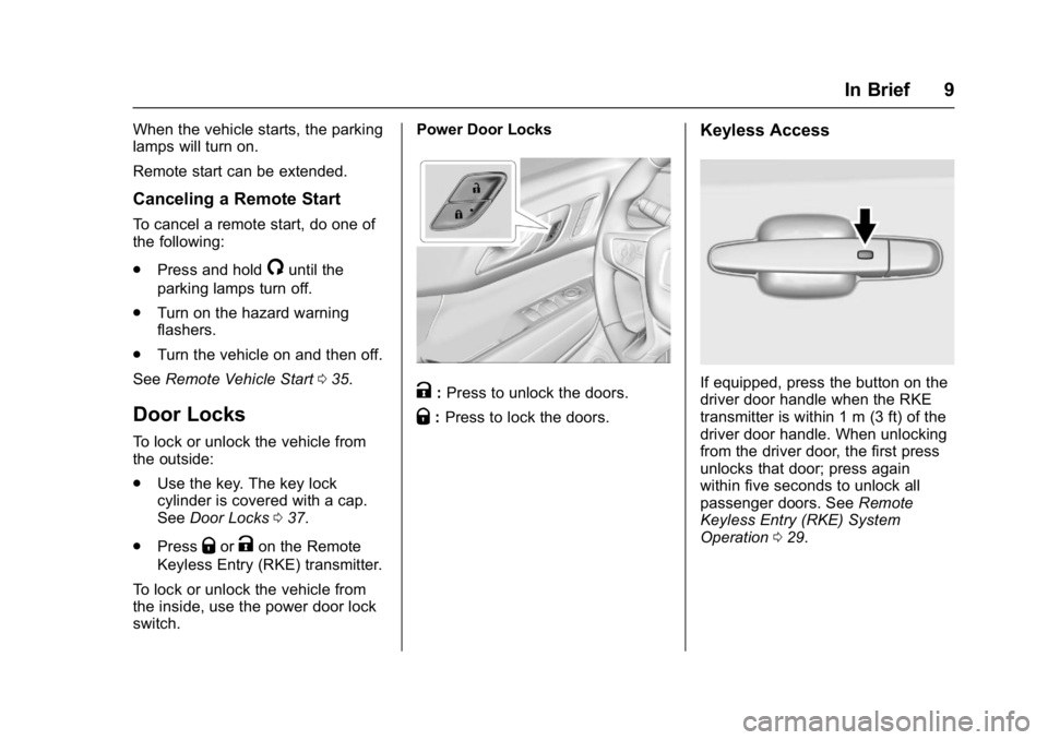 GMC ACADIA 2017  Owners Manual GMC Acadia/Acadia Denali Owner Manual (GMNA-Localizing-U.S./Canada/
Mexico-9803770) - 2017 - crc - 7/12/16
In Brief 9
When the vehicle starts, the parking
lamps will turn on.
Remote start can be exten