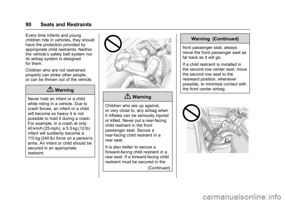 GMC ACADIA 2017 Owners Guide GMC Acadia/Acadia Denali Owner Manual (GMNA-Localizing-U.S./Canada/
Mexico-9803770) - 2017 - crc - 7/12/16
90 Seats and Restraints
Every time infants and young
children ride in vehicles, they should
h