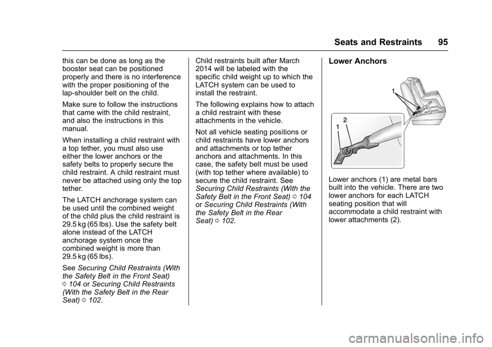 GMC ACADIA 2017 Owners Guide GMC Acadia/Acadia Denali Owner Manual (GMNA-Localizing-U.S./Canada/
Mexico-9803770) - 2017 - crc - 7/12/16
Seats and Restraints 95
this can be done as long as the
booster seat can be positioned
proper