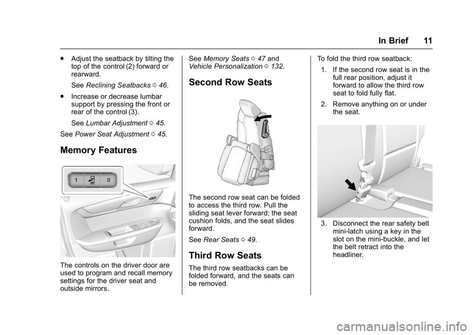 GMC ACADIA LIMITED 2017 User Guide GMC Acadia Limited Owner Manual (GMNA-Localizing-U.S.-10283134) -
2017 - crc - 3/30/16
In Brief 11
.Adjust the seatback by tilting the
top of the control (2) forward or
rearward.
See Reclining Seatbac GMC ACADIA LIMITED 2017 User Guide GMC Acadia Limited Owner Manual (GMNA-Localizing-U.S.-10283134) -
2017 - crc - 3/30/16
In Brief 11
.Adjust the seatback by tilting the
top of the control (2) forward or
rearward.
See Reclining Seatbac