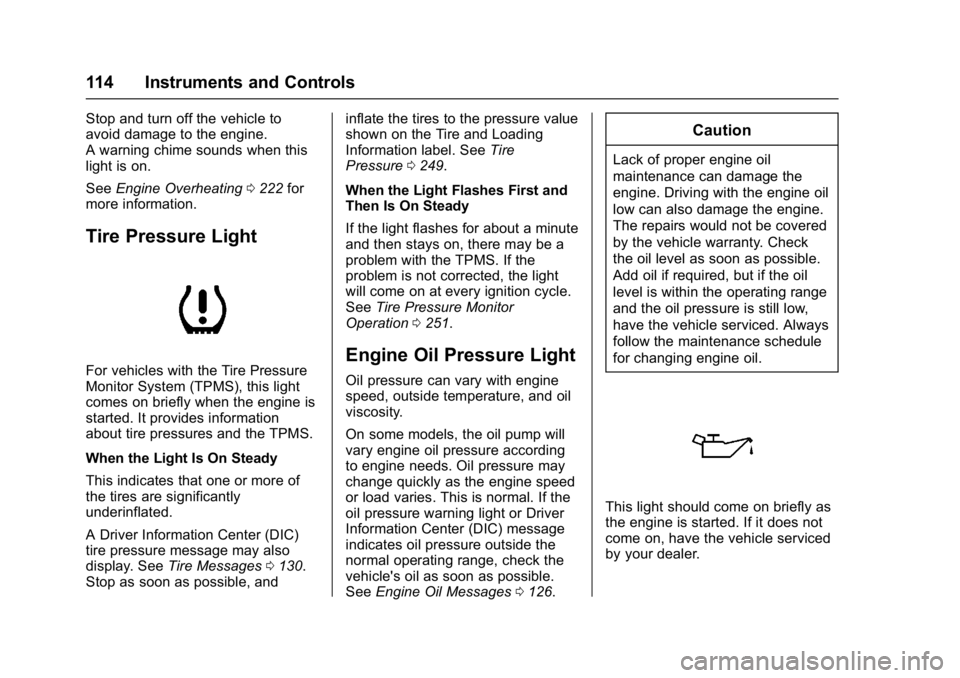 GMC ACADIA LIMITED 2017  Owners Manual GMC Acadia Limited Owner Manual (GMNA-Localizing-U.S.-10283134) -
2017 - crc - 3/30/16
114 Instruments and Controls
Stop and turn off the vehicle to
avoid damage to the engine.
A warning chime sounds 