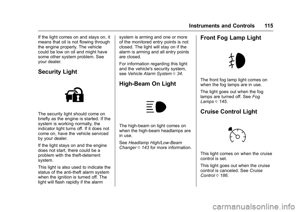 GMC ACADIA LIMITED 2017  Owners Manual GMC Acadia Limited Owner Manual (GMNA-Localizing-U.S.-10283134) -
2017 - crc - 3/30/16
Instruments and Controls 115
If the light comes on and stays on, it
means that oil is not flowing through
the eng