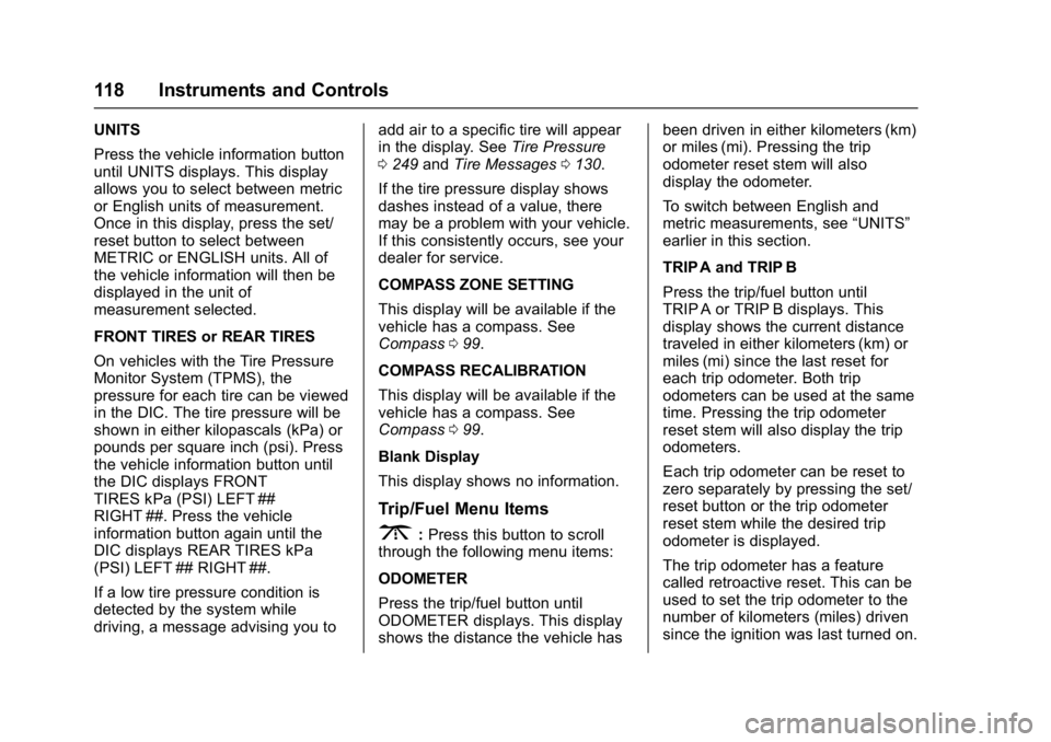 GMC ACADIA LIMITED 2017  Owners Manual GMC Acadia Limited Owner Manual (GMNA-Localizing-U.S.-10283134) -
2017 - crc - 3/30/16
118 Instruments and Controls
UNITS
Press the vehicle information button
until UNITS displays. This display
allows