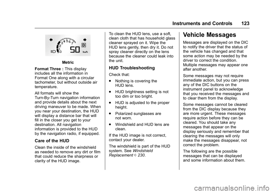 GMC ACADIA LIMITED 2017 Owners Manual GMC Acadia Limited Owner Manual (GMNA-Localizing-U.S.-10283134) -
2017 - crc - 3/30/16
Instruments and Controls 123
Metric
Format Three : This display
includes all the information in
Format One along GMC ACADIA LIMITED 2017 Owners Manual GMC Acadia Limited Owner Manual (GMNA-Localizing-U.S.-10283134) -
2017 - crc - 3/30/16
Instruments and Controls 123
Metric
Format Three : This display
includes all the information in
Format One along