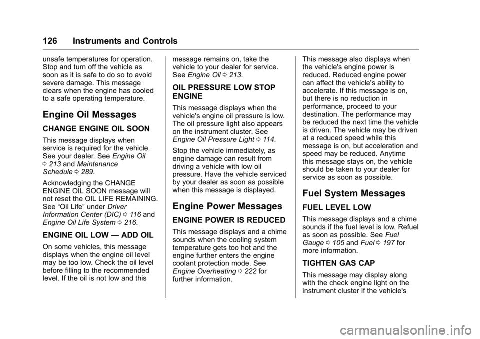 GMC ACADIA LIMITED 2017  Owners Manual GMC Acadia Limited Owner Manual (GMNA-Localizing-U.S.-10283134) -
2017 - crc - 3/30/16
126 Instruments and Controls
unsafe temperatures for operation.
Stop and turn off the vehicle as
soon as it is sa