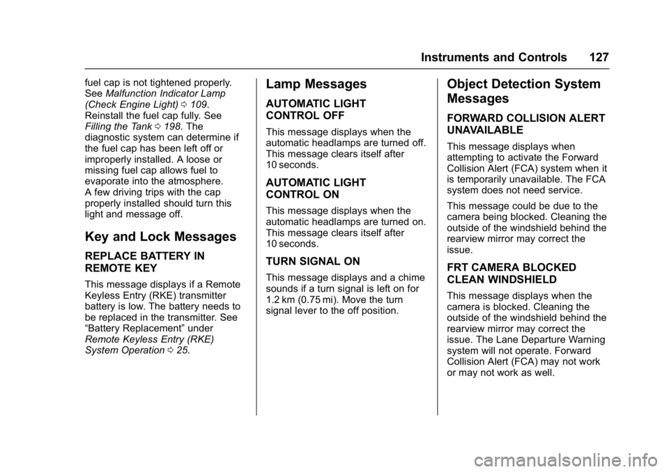 GMC ACADIA LIMITED 2017  Owners Manual GMC Acadia Limited Owner Manual (GMNA-Localizing-U.S.-10283134) -
2017 - crc - 3/30/16
Instruments and Controls 127
fuel cap is not tightened properly.
SeeMalfunction Indicator Lamp
(Check Engine Ligh