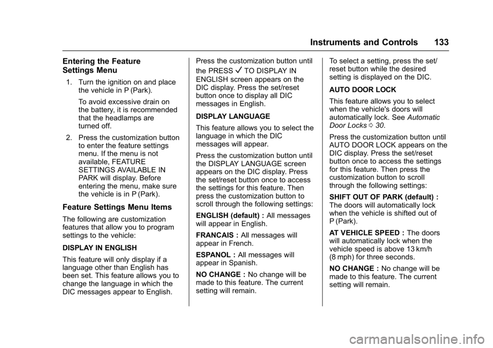 GMC ACADIA LIMITED 2017  Owners Manual GMC Acadia Limited Owner Manual (GMNA-Localizing-U.S.-10283134) -
2017 - crc - 3/30/16
Instruments and Controls 133
Entering the Feature
Settings Menu
1. Turn the ignition on and placethe vehicle in P
