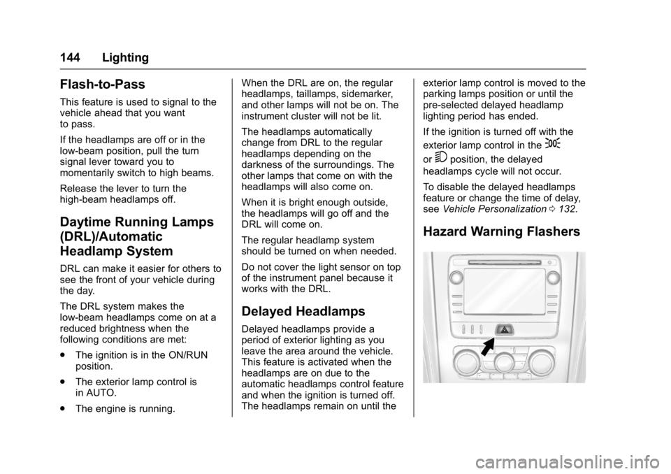 GMC ACADIA LIMITED 2017  Owners Manual GMC Acadia Limited Owner Manual (GMNA-Localizing-U.S.-10283134) -
2017 - crc - 3/30/16
144 Lighting
Flash-to-Pass
This feature is used to signal to the
vehicle ahead that you want
to pass.
If the head
