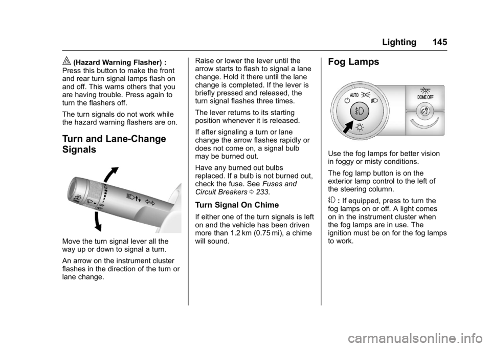 GMC ACADIA LIMITED 2017  Owners Manual GMC Acadia Limited Owner Manual (GMNA-Localizing-U.S.-10283134) -
2017 - crc - 3/30/16
Lighting 145
|(Hazard Warning Flasher) :
Press this button to make the front
and rear turn signal lamps flash on
