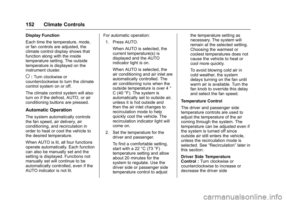 GMC ACADIA LIMITED 2017  Owners Manual GMC Acadia Limited Owner Manual (GMNA-Localizing-U.S.-10283134) -
2017 - crc - 3/30/16
152 Climate Controls
Display Function
Each time the temperature, mode,
or fan controls are adjusted, the
climate 
