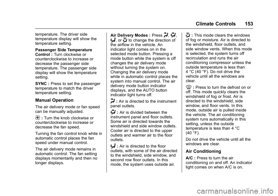 GMC ACADIA LIMITED 2017  Owners Manual GMC Acadia Limited Owner Manual (GMNA-Localizing-U.S.-10283134) -
2017 - crc - 3/30/16
Climate Controls 153
temperature. The driver side
temperature display will show the
temperature setting.
Passenge