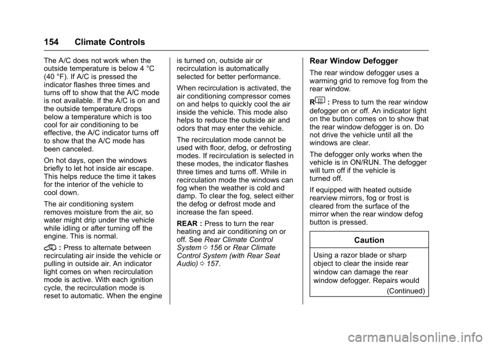 GMC ACADIA LIMITED 2017  Owners Manual GMC Acadia Limited Owner Manual (GMNA-Localizing-U.S.-10283134) -
2017 - crc - 3/30/16
154 Climate Controls
The A/C does not work when the
outside temperature is below 4 °C
(40 °F). If A/C is presse